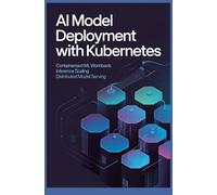 AI MODEL DEPLOYMENT WITH KUBERNETES: Containerized ML Workloads Inference Scaling Distributed Model Serving