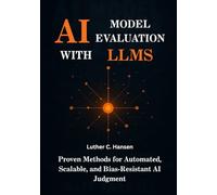 AI Model Evaluation with LLMs: Proven Methods for Automated, Scalable, and Bias-Resistant AI Judgment