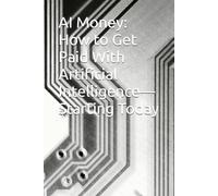 AI Money: How to Get Paid With Artificial Intelligence-Starting Today