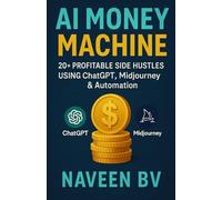 AI Money Machine : 20+ Profitable Side Hustles Using Chat GPT , Mid journey & Automation