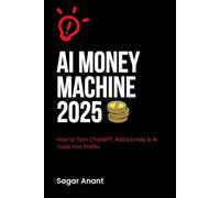 AI Money Machine 2025: How to Turn ChatGPT, MidJourney & AI Tools into Profits