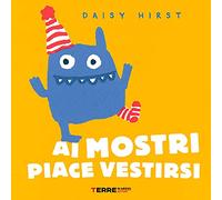 Ai mostri piace vestirsi. Ediz. a colori