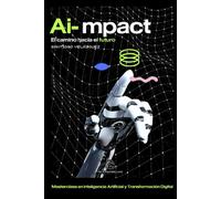 Ai-Mpact: El Camino Hacia El Futuro (Spanish Edition)