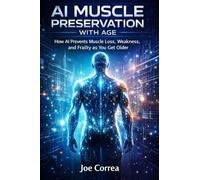 AI Muscle Preservation with Age: How AI Prevents Muscle Loss, Weakness, and Frailty as You Get Older