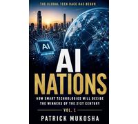 AI Nations: How Smart Technologies Will Decide the Winners of the 21st Century