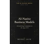 AI Native Business Models: Reinventing Companies in the Age of AI