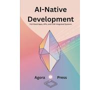 AI-Native Development: Full-Stack Apps, APIs, and LLM-Integrated Systems