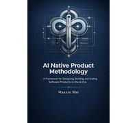 AI Native Product Methodology: Building AI Products Through Experimentation, System Design, Governance, and Feedback Loops
