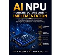 AI NPU Architecture and Implementation: A Full-Stack Approach to AI Accelerator Development, Verification, and Benchmarking