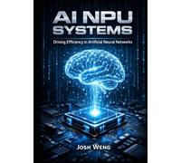 AI NPU SYSTEMS: Driving Efficiency in Artificial Neural Networks