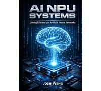AI NPU SYSTEMS: Driving Efficiency in Artificial Neural Networks