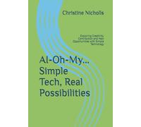 AI-Oh-My... Simple Tech, Real Possibilities: Exploring Creativity, Contribution and New Opportunities with Simple Technology