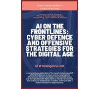 AI on the Frontlines: Cyber Defence and Offensive Strategies for the Digital Age