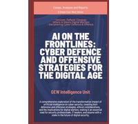 AI on the Frontlines: Cyber Defence and Offensive Strategies for the Digital Age