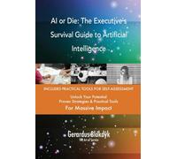 AI or Die: The Executive`s Survival Guide to Artificial Intelligence
