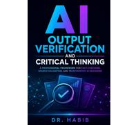 AI Output Verification and Critical Thinking: A Professional Framework for Fact-Checking, Source Validation, and Trustworthy AI Decisions