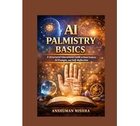 AI Palmistry Basics: A Structured Educational Guide to Hand Analysis, AI Prompts, and Self-Reflection