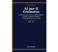 AI PER IL GEOMETRA: 50 prompt pronti per pratiche edilizie, perizie, sicurezza cantieri e comunicazione con i clienti, con qualsiasi AI