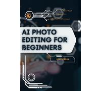 AI Photo Editing for Beginners: Your Road from Novice to Skilled Professional