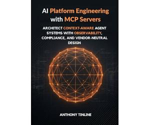 AI Platform Engineering with MCP Servers: Architect Context-Aware Agent Systems with Observability, Compliance, and Vendor-Neutral Design
