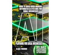 AI Playbook For Local Businesses: 90 Day Playbook to Building Automated Lead Funnels, Booking Systems, and 5-Star Review Engines for Your Small ... Reviews with Simple, Step-by-Step AI Systems