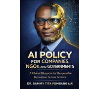 AI Policy for Companies, NGOs, and Governments: A Global Blueprint for Responsible Innovation Across Sectors