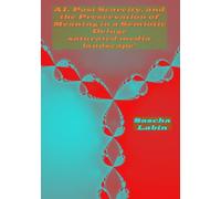 AI, Post Scarcity, and the Preservation of Meaning in a Semiotic Deluge saturated Media landscape