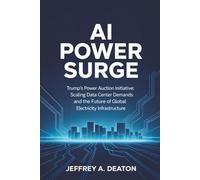 AI Power Surge: Trump's Power Auction Initiative: Scaling Data Center Demands and the Future of Global Electricity Infrastructure