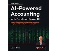 AI-Powered Accounting with Excel and Power BI: Transform finance workflows with real-world cases using AI, Excel, Power BI, Claude, and Copilot