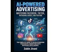 AI-Powered Advertising: Mastering Facebook, TikTok, Instagram, Google, and YouTube