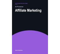 AI-Powered Affiliate Marketing: 148 Copy-and-Paste Prompts for Niche Research, Page Arithmetic and Honest Recommendations