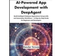 AI-Powered App Development with DeepAgent: Build Intelligent Database Applications Using LLMs and Automation Workflows - A Step-by-Step Guide for Beginners and Developers