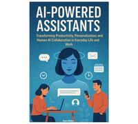 AI-Powered Assistants: Transforming Productivity, Personalization, and Human-AI Collaboration in Everyday Life and Work