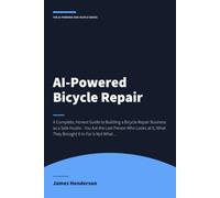 AI-Powered Bicycle Repair: A Complete, Honest Guide to Building a Bicycle Repair Business as a Side Hustle - You Are the Last Person Who Looks at It, ... Nothing Goes Back Until You Have Ridden It
