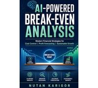 AI-Powered Break-Even Analysis: Modern Financial Strategies for Cost Control, Profit Forecasting, and Sustainable Growth