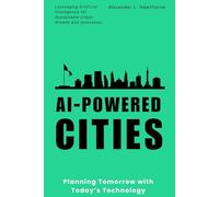 AI-Powered Cities: Planning Tomorrow with Today’s Technology: Leveraging Artificial Intelligence for Sustainable Urban Growth and Innovation