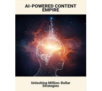 AI-Powered Content Empire: Unlocking Million-Dollar Strategies