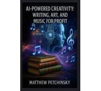 Ai-Powered Creativity: Writing, Art, And Music For Profit (Apophis Wealth)