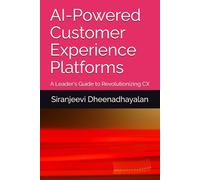 AI-Powered Customer Experience Platforms: A Leader's Guide to Revolutionizing CX