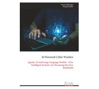 AI Powered Cyber Warfare: Agentic AI and Large Language Models - How Intelligent Systems Are Becoming the New Battlefield