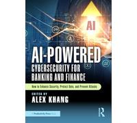 Ai-powered Cybersecurity for Banking and Finance: How to Enhance Security, Protect Data and Prevent Attacks