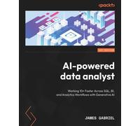 AI-powered data analyst Working 10× Faster Across SQL, BI, and Analytics Workflows with Generative AI - James Gabriel - Packt Publishing - ebook (ePub) - Livre