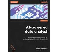 AI-powered data analyst Working 10× Faster Across SQL, BI, and Analytics Workflows with Generative AI - James Gabriel - Packt Publishing - ebook (ePub) - Livre