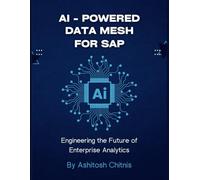 AI Powered Data Mesh for SAP: Engineering the Future of Enterprise Analytics