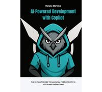 AI-Powered Development with Copilot: The Ultimate Guide to Maximum Productivity in Software Engineering