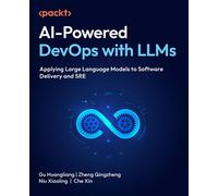 AI-Powered DevOps with LLMs Applying Large Language Models to Software Delivery and SRE - Gu Huangliang - Packt Publishing - ebook (ePub) - Livre