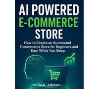 AI Powered E-commerce Store: How to Create an Automated E-commerce Store for Beginners and Earn While You Sleep