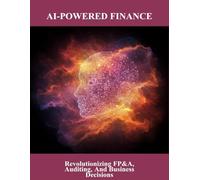 Ai-Powered Finance: Revolutionizing Fp&A, Auditing, And Business Decisions
