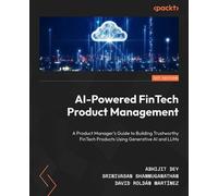 AI-Powered FinTech Product Management A Product Manager's Guide to Building Trustworthy FinTech Products Using Generative AI and LLMs - Abhijit Dey - Packt Publishing - ebook (ePub) - Livre