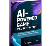 AI-Powered Game Development: Build Complete 2D & 3D Games Faster with AI, Unity, Godot, and Unreal Engine